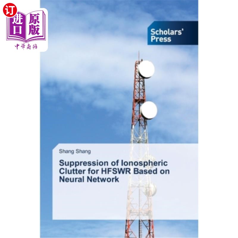 海外直订Suppression of Ionospheric Clutter for HFSWR Based on Neural Network 基于神经的HFSWR电离层杂波抑制