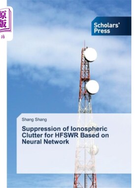 海外直订Suppression of Ionospheric Clutter for HFSWR Based on Neural Network 基于神经的HFSWR电离层杂波抑制