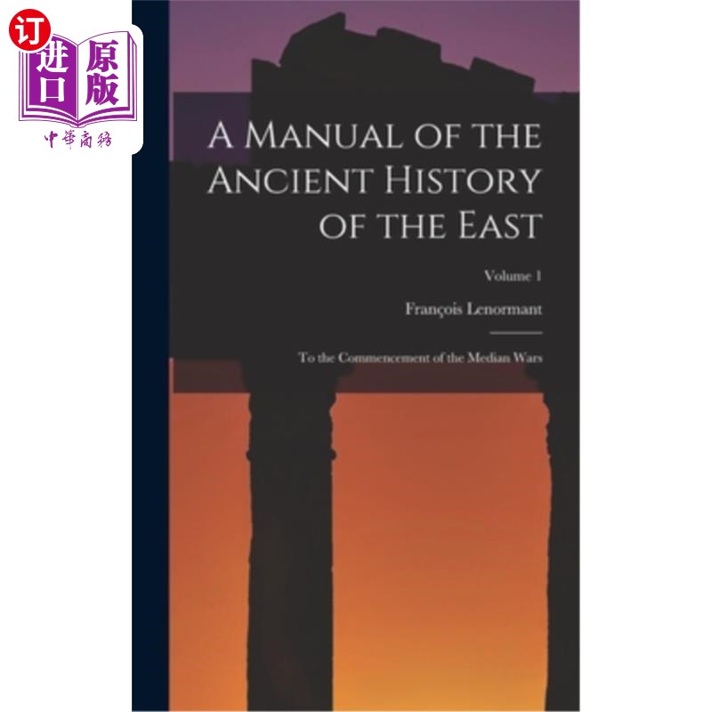 海外直订A Manual of the Ancient History of the East: To the Commencement of the Median W 东方古代史手册:到中位数战