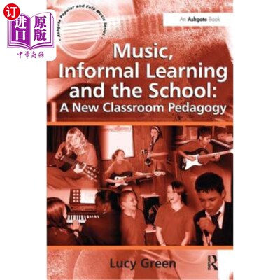 海外直订Music, Informal Learning and the School: A New Classroom Pedagogy 音乐、非正式学习与学校:一种新的课堂教学法
