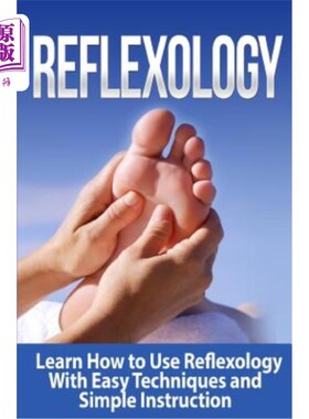 海外直订医药图书Reflexology: Learn How to Use Reflexology With Easy Techniques and Simple Instru 反射学：学习如何使