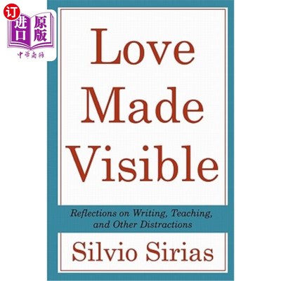 海外直订Love Made Visible: Reflections on Writing, Teaching, and Other Distractions 《看得见的爱：关于写作、教学和