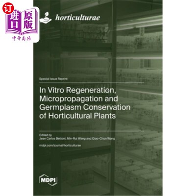 海外直订In Vitro Regeneration, Micropropagation and Germplasm Conservation of Horticultu 园艺植物的离体再生、微繁及