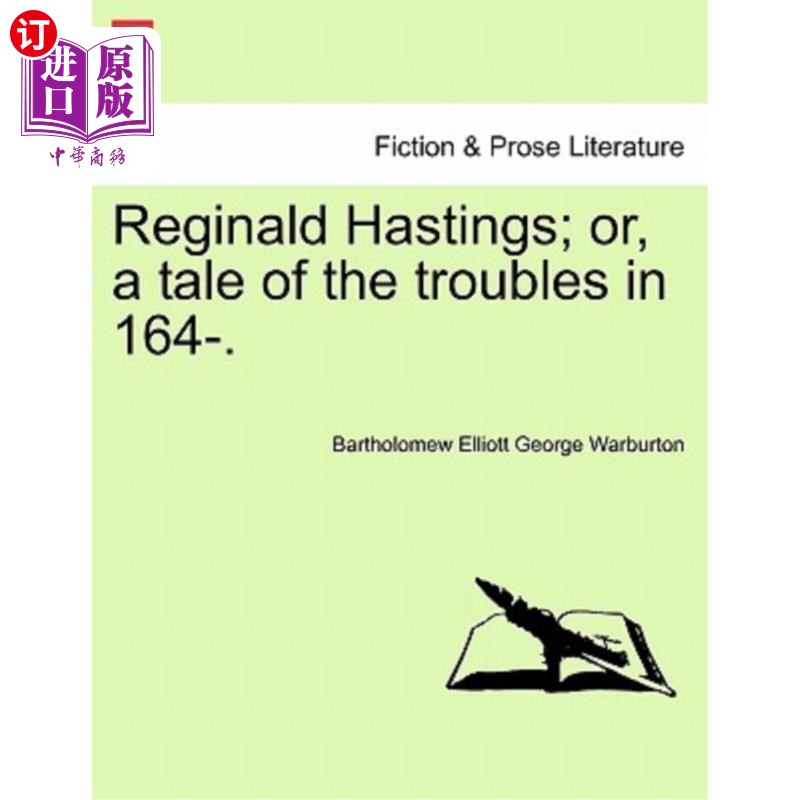 海外直订Reginald Hastings; or, a tale of the troubles in 164-. 雷金纳德·黑斯廷斯；或者，164年的麻烦故事。