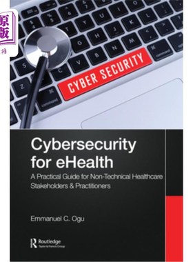 海外直订Cybersecurity for Ehealth: A Simplified Guide to Practical Cybersecurity for Non 电子医疗的安全:针对非