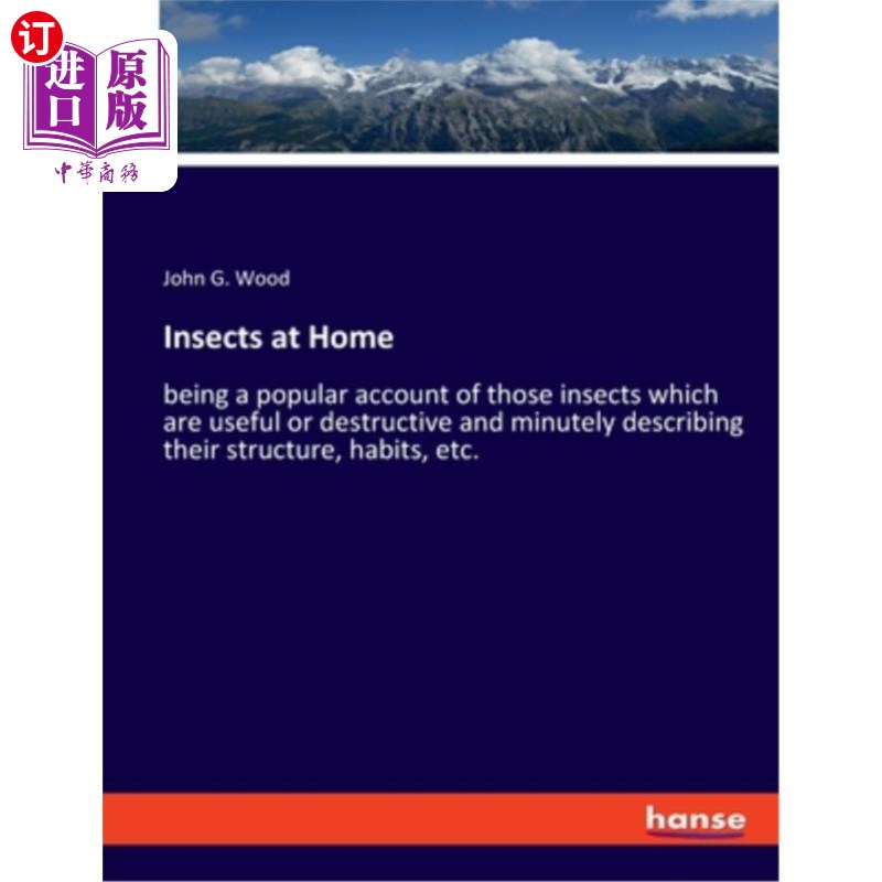海外直订Insects at Home: being a popular account of those insects which are useful or de 在家的昆虫:是对那些有用或