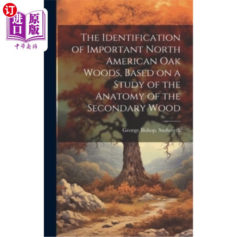 海外直订The Identification of Important North American oak Woods, Based on a Study of th 基于次生木材解剖研究的北美