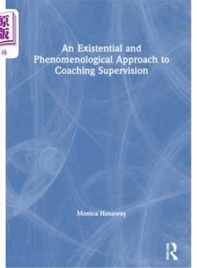 海外直订An Existential and Phenomenological Approach to Coaching Supervision 教练监督的存在主义与现象学研究