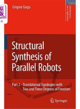 海外直订Structural Synthesis of Parallel Robots: Part 2: Translational Topologies with T 并联机器人的结构综合:第2部