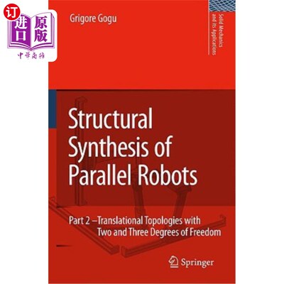 海外直订Structural Synthesis of Parallel Robots: Part 2: Translational Topologies with T 并联机器人的结构综合:第2部
