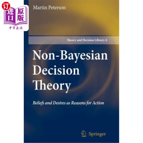 海外直订Non-Bayesian Decision Theory: Beliefs and Desires as Reasons for Action 非贝叶斯决策理论：信仰和欲望作为行动的理