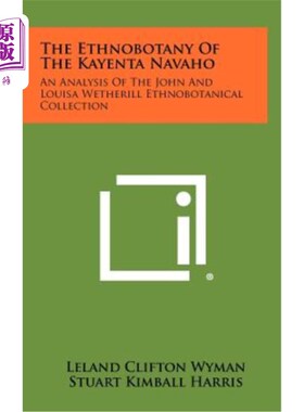 海外直订The Ethnobotany of the Kayenta Navaho: An Analysis of the John and Louisa Wether 卡耶塔·纳瓦霍民族植物学：