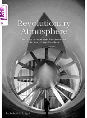 海外直订Revolutionary Atmosphere: The Story of the Altitude Wind Tunnel and the Space Po 革命气氛：高空风洞和太空动