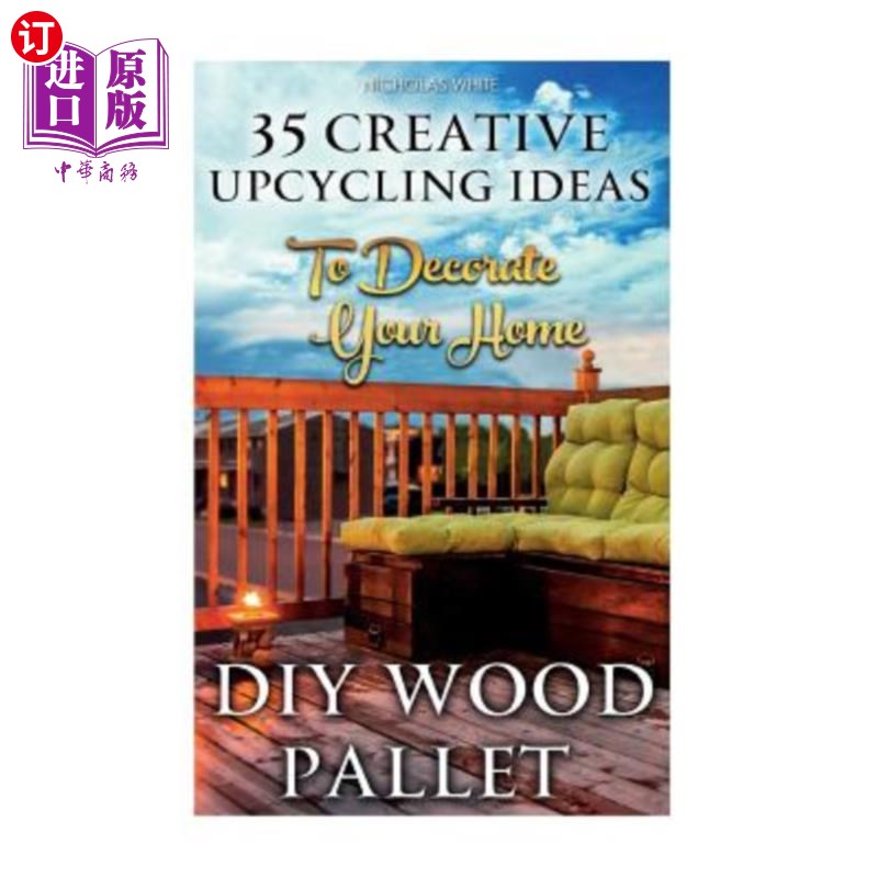 海外直订DIY Wood Pallet Projects: 35 Creative Upcycling Ideas To Decorate Your Home: (Wo DIY木托盘项目：35个创意升