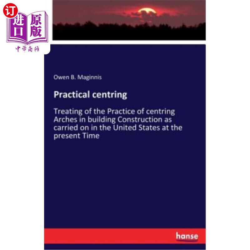 海外直订Practical centring: Treating of the Practice of centring Arches in building Cons 实际居中