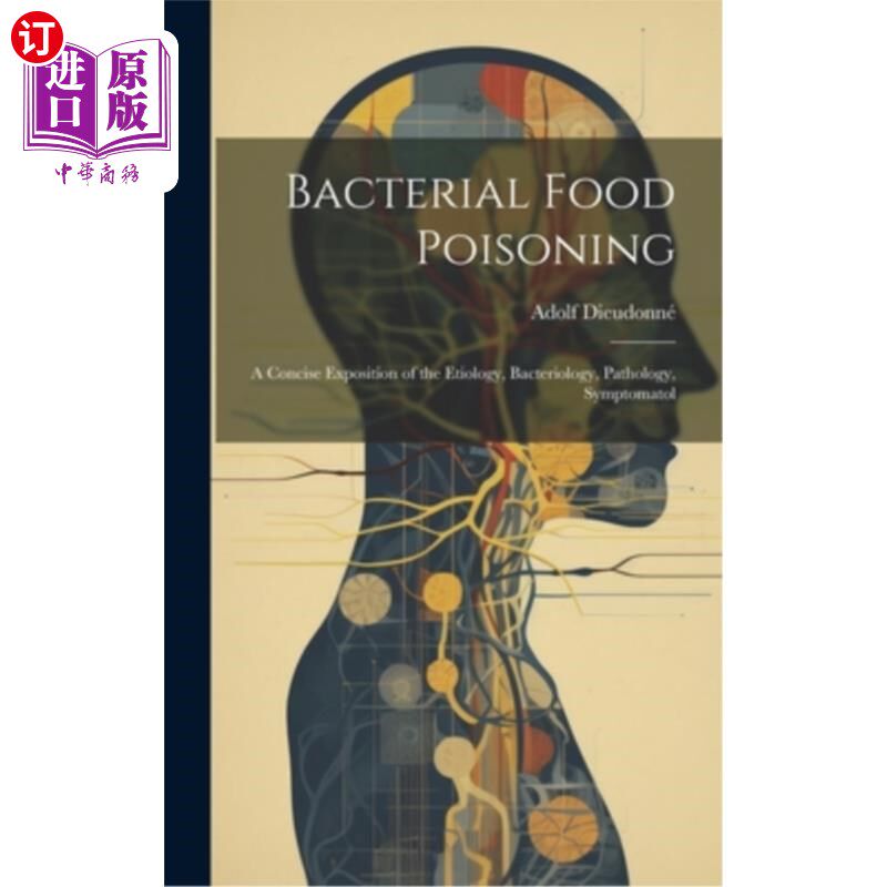 海外直订医药图书Bacterial Food Poisoning: A Concise Exposition of the Etiology, Bacteriology, Pa 细菌性食物中毒：病