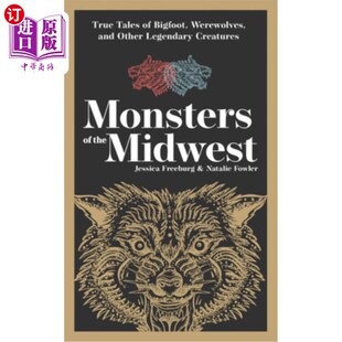 海外直订Monsters of the Midwest: True Tales of Bigfoot, Werewolves, and Other Legendary  《中西部怪物：大脚怪、狼人