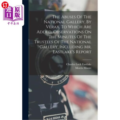海外直订The Abuses Of The National Gallery, By Verax. To Which Are Added, Observations O 《国家美术馆的滥用》维拉克