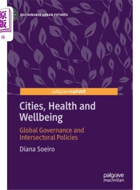 海外直订Cities, Health and Wellbeing: Global Governance and Intersectoral Policies 城市、健康和福祉:全球治理和部门