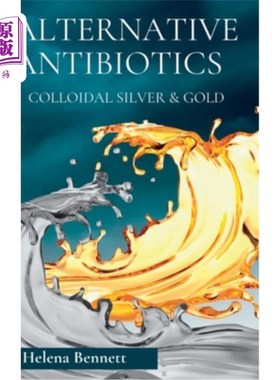 海外直订医药图书Natural Antibiotics - Colloidal Siver and Gold: The Healing Properties of Colloi 天然抗生素-胶体银