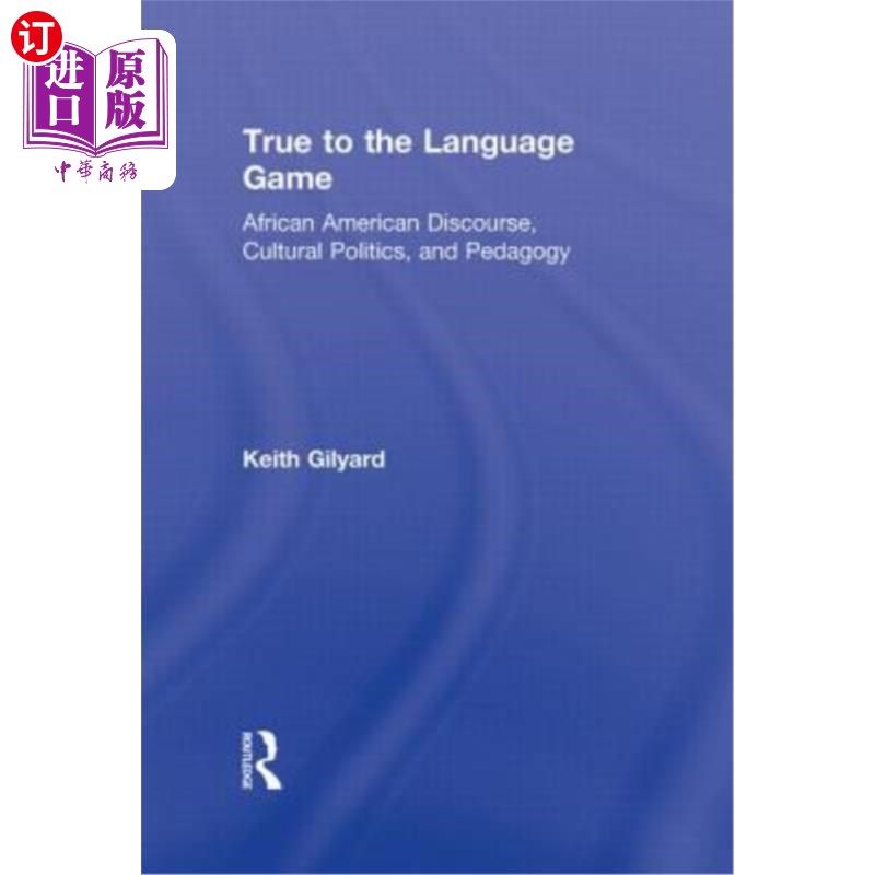 海外直订True to the Language Game: African American Discourse, Cultural Politics, and Pe 真实的语言游戏:非裔美国人