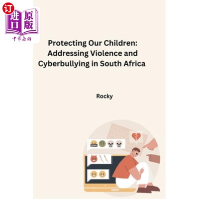 海外直订Protecting Our Children: Addressing Violence and Cyberbullying in South Africa 保护我们的儿童：解决南非的暴