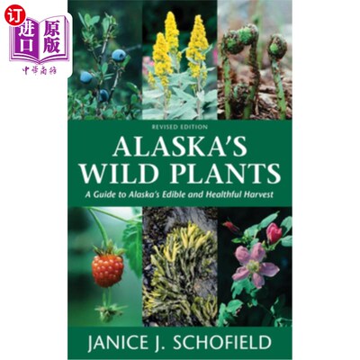 海外直订Alaska's Wild Plants, Revised Edition: A Guide to Alaska's Edible and Healthful  阿拉斯加野生植物，修订版:
