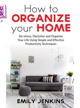 海外直订How to Organize Your Home: De-stress, Declutter and Organize Your Life Using Sim 如何组织你的家：使用简单有