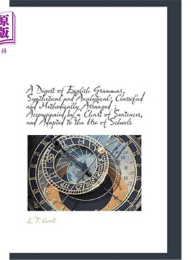 海外直订A Digest of English Grammar, Synthetical and Analytical: Classified and Methodic 英语语法，综合和分析摘要：