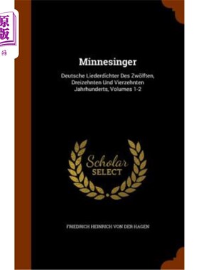 海外直订Minnesinger: Deutsche Liederdichter Des Zwolften, Dreizehnten Und Vierzehnten Ja 明尼辛格：《德意志森林公园
