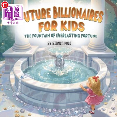 海外直订Future Billionaires For Kids: The Fountain of Everlasting Fortune 孩子们的未来亿万富翁：永恒财富的源泉