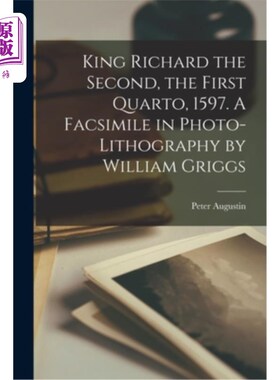 海外直订King Richard the Second, the First Quarto, 1597. A Facsimile in Photo-lithograph 理查二世，第一四开本，1597