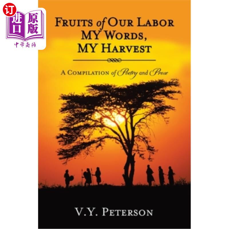 海外直订Fruits of Our Labor-My Words, My Harvest: A Compilation of Poetry and Prose 我们劳动的果实，我的话语，我的