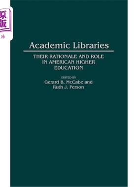 海外直订Academic Libraries: Their Rationale and Role in American Higher Education 学术图书馆:美国高等教育的理论基础和作