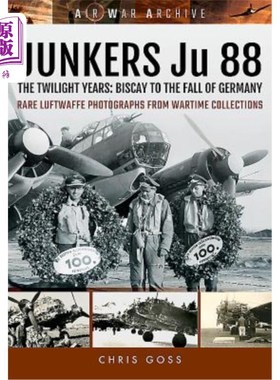 海外直订Junkers Ju 88: The Twilight Years: Biscay to the Fall of Germany 容克·朱88:《暮光之年:比斯开到德国沦陷》