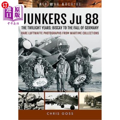 海外直订Junkers Ju 88: The Twilight Years: Biscay to the Fall of Germany 容克·朱88:《暮光之年:比斯开到德国沦陷》