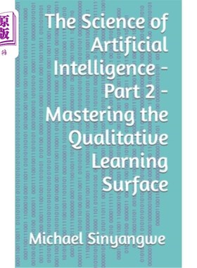 海外直订The Science of Artificial Intelligence - Part 2 - Mastering the Qualitative Lear 人工智能科学-第二部分-掌握