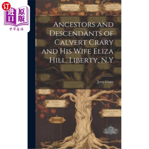 海外直订Ancestors and Descendants of Calvert Crary and his Wife Eliza Hill, Liberty, N.Y 卡尔弗特·克拉里和他的妻子
