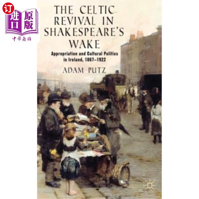海外直订The Celtic Revival in Shakespeare's Wake: Appropriation and Cultural Politics in 莎士比亚苏醒时的凯尔特复兴