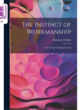海外直订The Instinct of Workmanship: And the State of Industrial Arts 工艺的本能:与工业艺术的状态