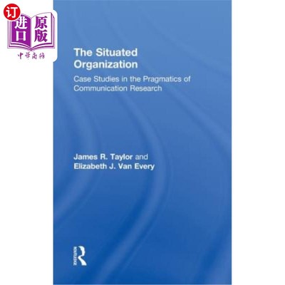海外直订The Situated Organization: Case Studies in the Pragmatics of Communication Resea 情境组织：传播研究语用学中