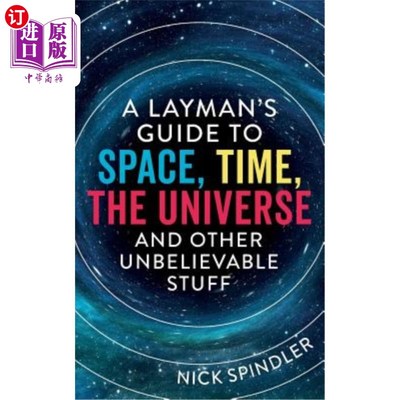 海外直订A Layman's Guide to Space, Time, The Universe and Other Unbelievable Stuff 一个外行人的指南，空间，时间，宇