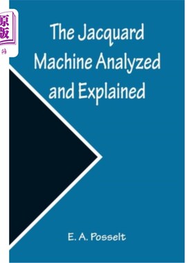 海外直订The Jacquard Machine Analyzed and Explained; With an appendix on the preparation 提花机的分析与说明并附有提