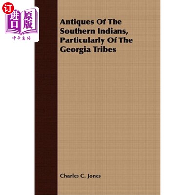 海外直订Antiques of the Southern Indians, Particularly of the Georgia Tribes 南部印第安人的古董，尤其是佐治亚部落的