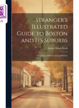 海外直订Stranger's Illustrated Guide to Boston and Its Suburbs: With Maps of Boston and  陌生人的波士顿及其郊区插图