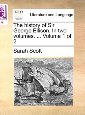 海外直订The History of Sir George Ellison. in Two Volumes. ... Volume 1 of 2 乔治·埃里森爵士的历史。分两册. ...第1