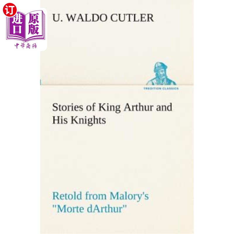 海外直订Stories of King Arthur and His Knights Retold from Malory's Morte Darthur 亚瑟王和他的骑士的故事改编自马洛