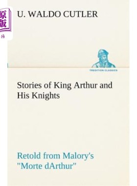 海外直订Stories of King Arthur and His Knights Retold from Malory's Morte Darthur 亚瑟王和他的骑士的故事改编自马洛