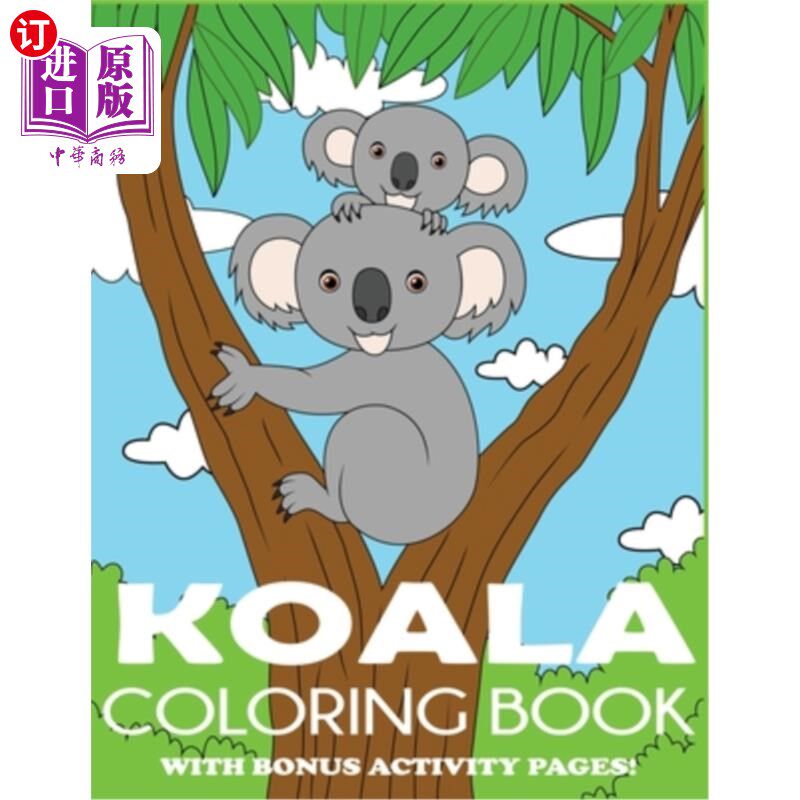 海外直订Koala Coloring Book: Koala Bear Coloring Book for Kids with Bonus Activity Pages 考拉彩绘书：考拉熊彩绘书，