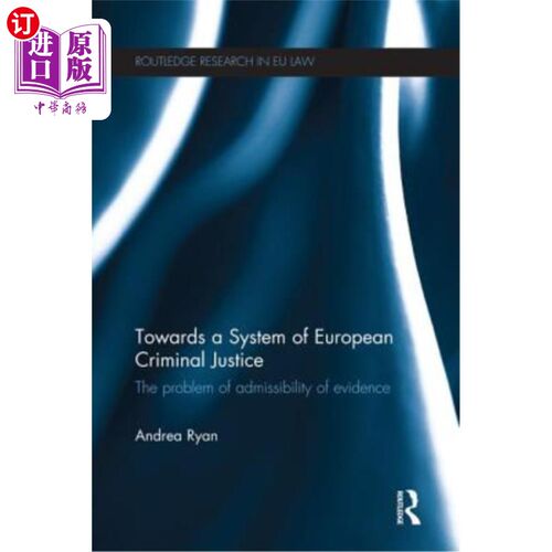 海外直订Towards a System of European Criminal Justice: The Problem of Admissibility of E 走向欧洲刑事司法制度:证据